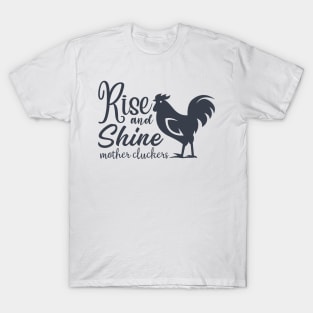 Rise and Shine Mothercluckers T-Shirt